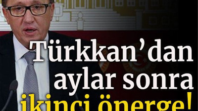 Türkkan’dan aylar sonra ikinci önerge!